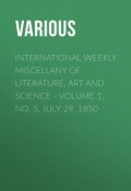 International Weekly Miscellany of Literature, Art and Science - Volume 1, No. 5, July 29, 1850 (Various)