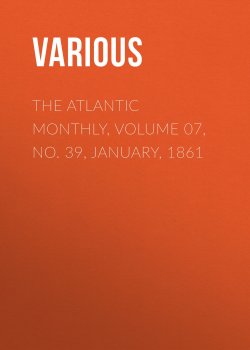 Книга "The Atlantic Monthly, Volume 07, No. 39, January, 1861" – Various