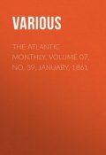 The Atlantic Monthly, Volume 07, No. 39, January, 1861 (Various)