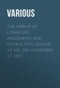 The Mirror of Literature, Amusement, and Instruction. Volume 10, No. 283, November 17, 1827 (Various)