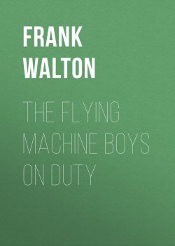 Книга "The Flying Machine Boys on Duty" – Frank Walton
