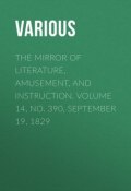 The Mirror of Literature, Amusement, and Instruction. Volume 14, No. 390, September 19, 1829 (Various)