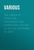 The Mirror of Literature, Amusement, and Instruction. Volume 14, No. 401, November 28, 1829 (Various)