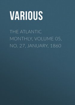 Книга "The Atlantic Monthly, Volume 05, No. 27, January, 1860" – Various