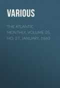 The Atlantic Monthly, Volume 05, No. 27, January, 1860 (Various)