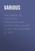 The Mirror of Literature, Amusement, and Instruction. Volume 10, No. 289, December 22, 1827 (Various)