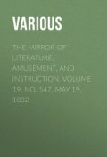 The Mirror of Literature, Amusement, and Instruction. Volume 19, No. 547, May 19, 1832 (Various)