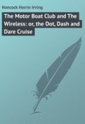 The Motor Boat Club and The Wireless: or, the Dot, Dash and Dare Cruise (Harrie Hancock)