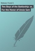 Two Boys of the Battleship: or, For the Honor of Uncle Sam (Frank Webster)