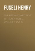 The Life and Writings of Henry Fuseli, Volume 2 (of 3) (Henry Fuseli)
