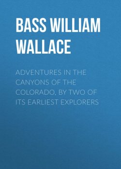 Книга "Adventures in the Canyons of the Colorado, by Two of Its Earliest Explorers" – William Bass