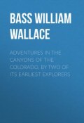Adventures in the Canyons of the Colorado, by Two of Its Earliest Explorers (William Bass)
