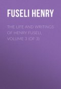 The Life and Writings of Henry Fuseli, Volume 3 (of 3) (Henry Fuseli)