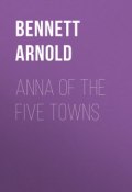 Anna of the Five Towns (Arnold Bennett, Arnold  Bennett)