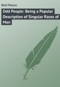 Odd People: Being a Popular Description of Singular Races of Man (Томас Майн Рид)