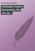 Christopher Crayon's Recollections. The Life and Times of the late James Ewing Ritchie as told by himself (James Ritchie)
