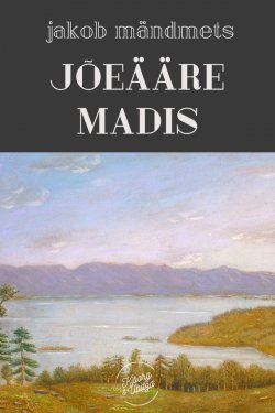 Книга "Jõeääre Madis" – Jakob Mändmets