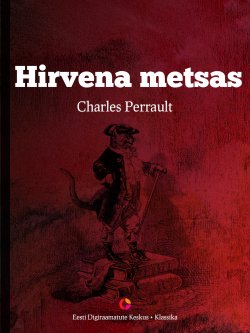 Книга "Hirvena metsas" – Шарль Перро, Charles Perrault, Charles Perrault, 2014