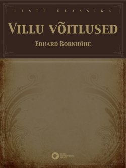 Книга "Villu võitlused" – Eduard Bornhöhe, Эдуард Борнхёэ, Eduard Bornhöhe, 2010