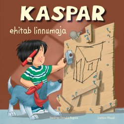 Книга "Kaspar ehitab linnumaja" – Sandrine Rogeon, Gustavo Mazali, Sandrine Rogeon, Gustavo Mazali