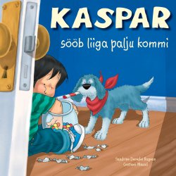 Книга "Kaspar sööb liiga palju kommi" – Sandrine Rogeon