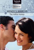 Tau reikia manęs (Wendy S. Marcus, Wendy Marcus, 2013)