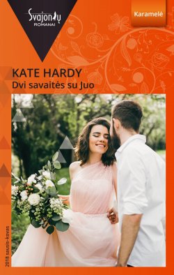 Книга "Dvi savaitės su Juo" {Svajonių romanai} – Kate Hardy, 2018