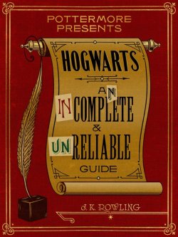 Книга "Hogwarts: An Incomplete and Unreliable Guide" – Джоан Кэтлин Роулинг