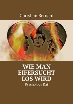 Книга "Wie man Eifersucht los wird. Psychologe Rat" – Christian Bernard