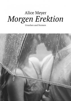 Книга "Morgen Erektion. Ursachen und Normen" – Alice Meyer
