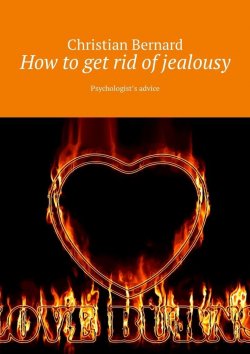 Книга "How to get rid of jealousy. Psychologist’s advice" – Christian Bernard