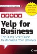 Yelp for Business. The Quick-Start Guide to Managing Your Reviews ()