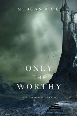 Книга "Only the Worthy" {The Way of Steel} – Морган Райс