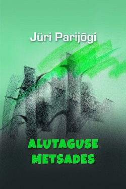 Книга "Alutaguse metsades" – Jüri Parijõgi, 2014