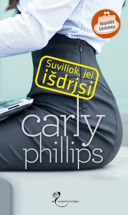 Книга "Suviliok, jei išdrįsi" {Šilkas} – Carly Phillips, 2013