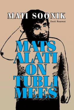 Книга "Mats alati on tubli mees" – Mati Soonik, 2010