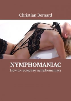 Книга "Nymphomaniac. How to recognize nymphomaniacs" – Christian Bernard