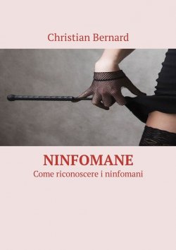 Книга "Ninfomane. Come riconoscere i ninfomani" – Christian Bernard