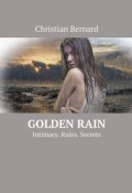 Golden Rain. Intimacy. Rules. Secrets (Christian Bernard)