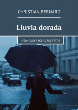 Книга "Lluvia dorada. Intimidad Reglas Secretos" – Christian Bernard