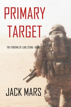 Книга "Primary Target" {The Forging of Luke Stone} – Джек Марс, 2018