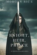 Книга "Knight, Heir, Prince" (Морган Райс)