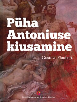 Книга "Püha Antoniuse kiusamine" – Гюстав Флобер, Gustave Flaubert, Eesti Digiraamatute Keskus, Gustave Flaubert, 2013