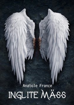 Книга "Inglite mäss" – Anatole France, Анатоль Франс, Anatole France, 2012
