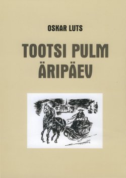 Книга "Tootsi pulm. Äripäev" – Oskar Luts, Оскар Лутс, 2012