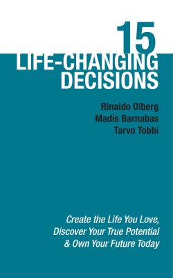 Книга "15 Life-Changing Decisions" – Tarvo Tobbi, Rinaldo Olberg, Madis Barnabas, Rinaldo Olberg, Madis Barnabas, Tarvo Tobbi