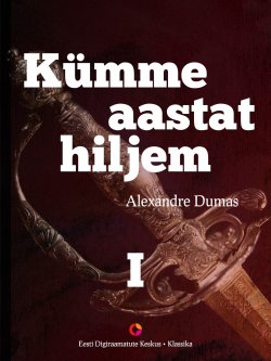 Книга "Kümme aastat hiljem, I raamat. Vikont de Bragelonne" – Александр Дюма, Alexandre Dumas, Alexandre Dumas, Александр Дюма, Alexandre Dumas, 2014