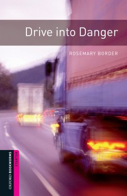 Книга "Drive into Danger" {Oxford Bookworms Library} – Rosemary Border