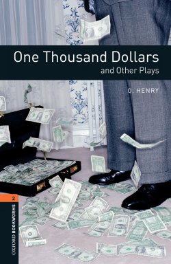 Книга "One Thousand Dollars and Other Plays" {Oxford Bookworms Library} – О. Генри, 2012