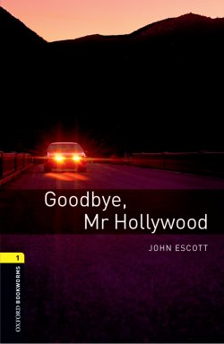 Книга "Goodbye Mr Hollywood" {Oxford Bookworms Library} – John Escott, 2012
